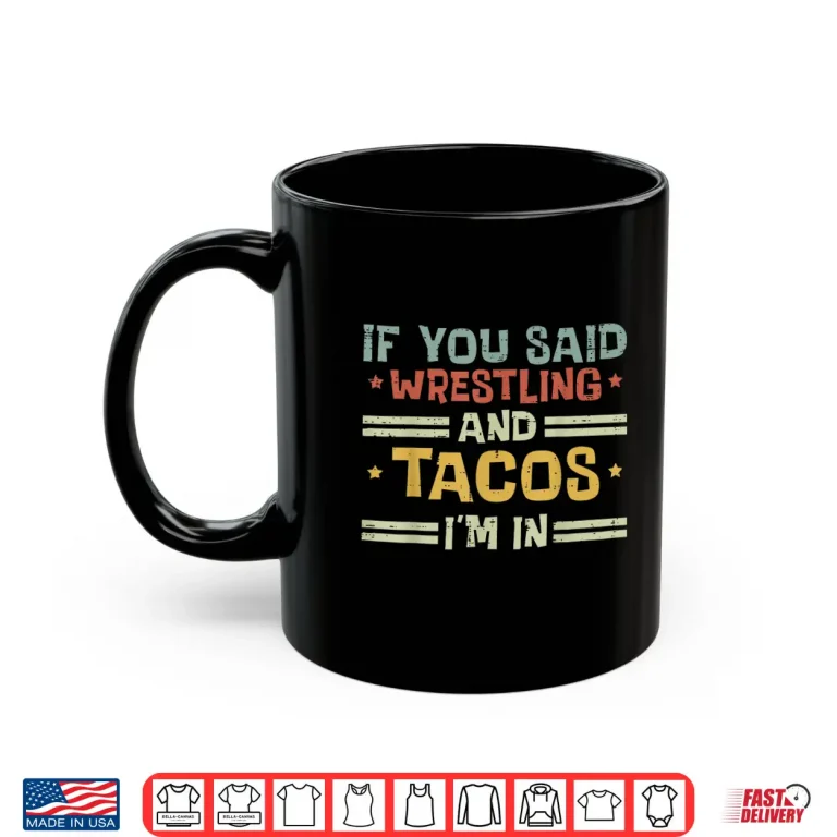 Mug Wrestling And Tacos Im In Funny Wrestler Food Men Women Kids Shirt