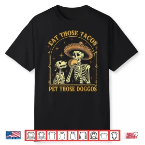 Eat Those Tacos Pet Those Doggos Taco Lover And Dog Shirt