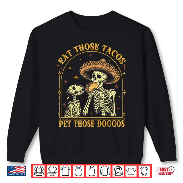 Sweatshirt Eat Those Tacos Pet Those Doggos Taco Lover and Dog Shirt