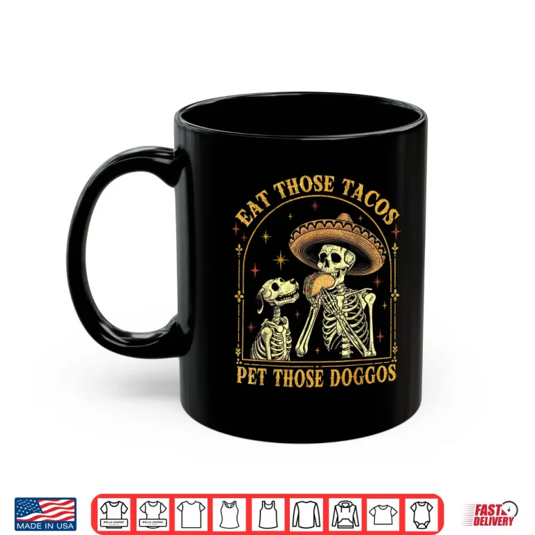 Mug Eat Those Tacos Pet Those Doggos Taco Lover and Dog Shirt