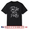 Feed Me Tacos And Tell Me I’M Pretty Shirt Funny Shirt