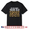 Funny 40 Year Old Taco Lovers I’M This Many Tacos Old Shirt