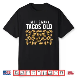 Funny 40 Year Old Taco Lovers I’M This Many Tacos Old Shirt