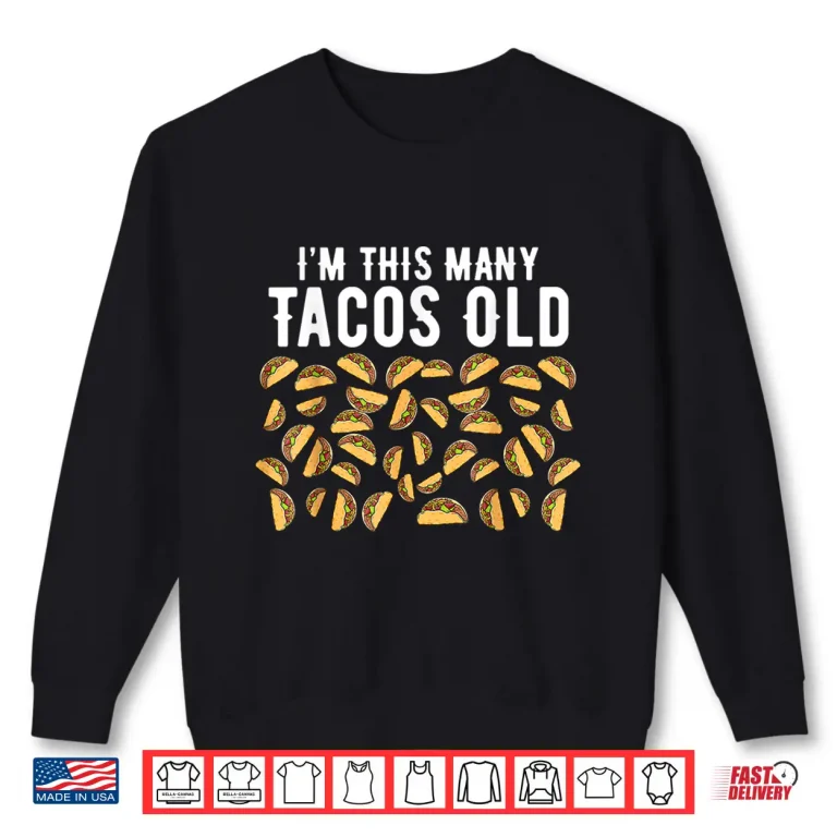 Sweatshirt Funny 40 Year Old Taco Lovers Im This Many Tacos Old Shirt