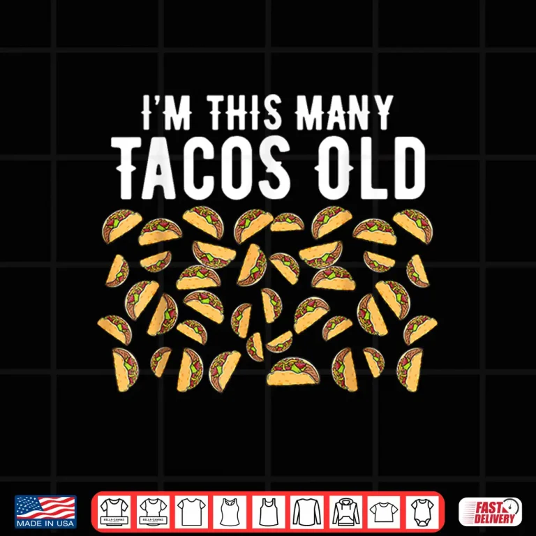 Design Funny 40 Year Old Taco Lovers Im This Many Tacos Old Shirt
