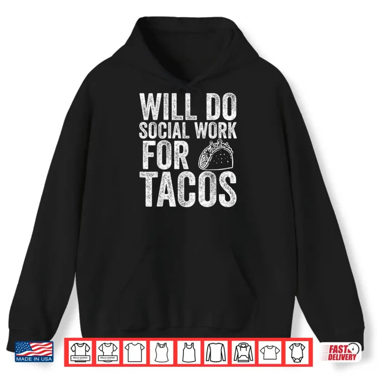 Hoodie Funny Social Worker Gift Will Do Social Work For Tacos Shirt