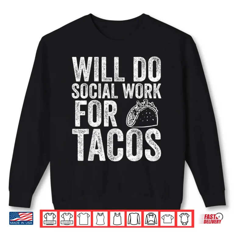 Sweatshirt Funny Social Worker Gift Will Do Social Work For Tacos Shirt