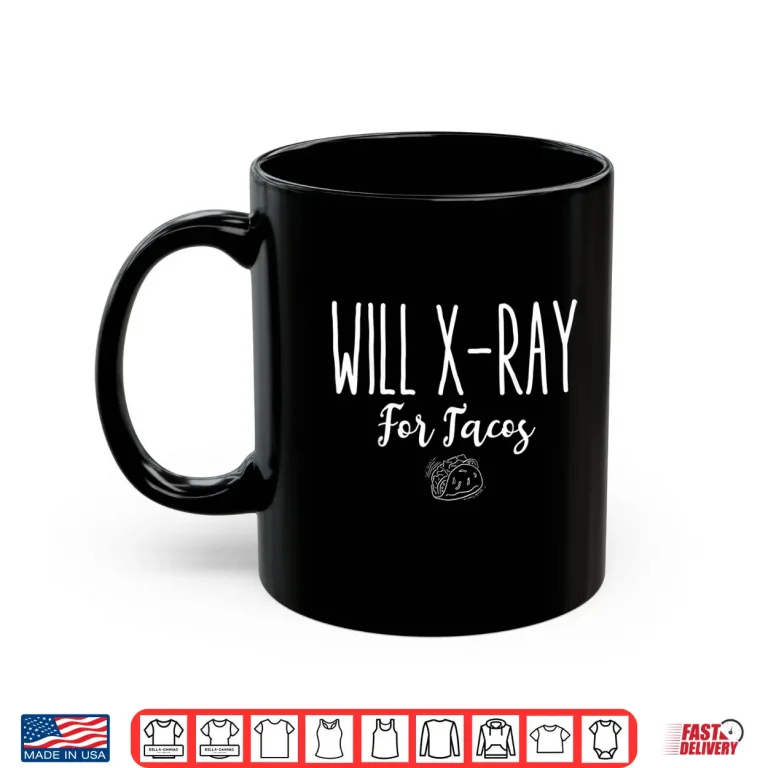 Mug Funny Radiology Tech Student Gift Idea Will X Ray For Tacos Shirt