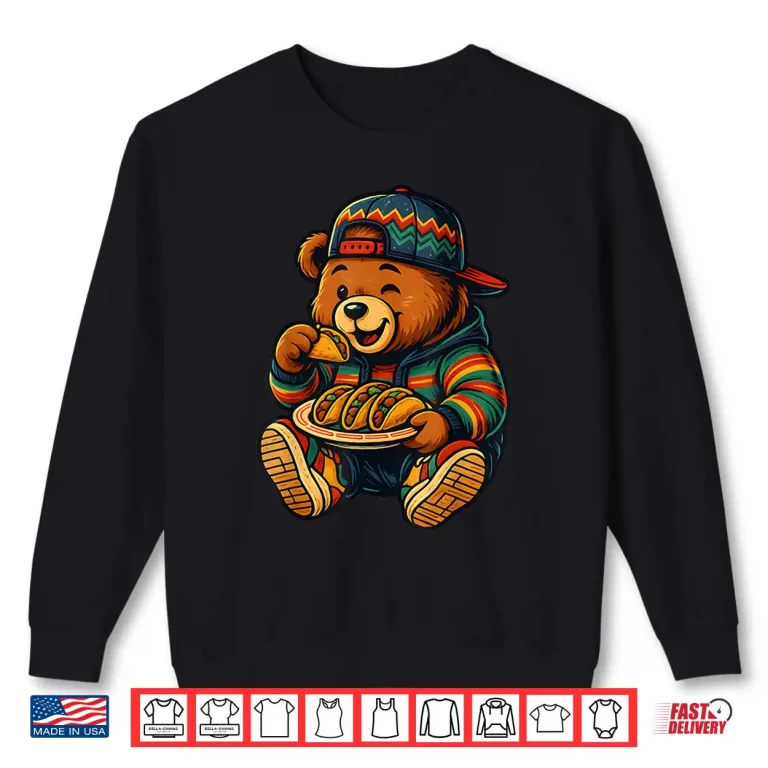 Sweatshirt Hip Hop Teddy Bear Eating Tacos Mexican Baja Latin American Shirt