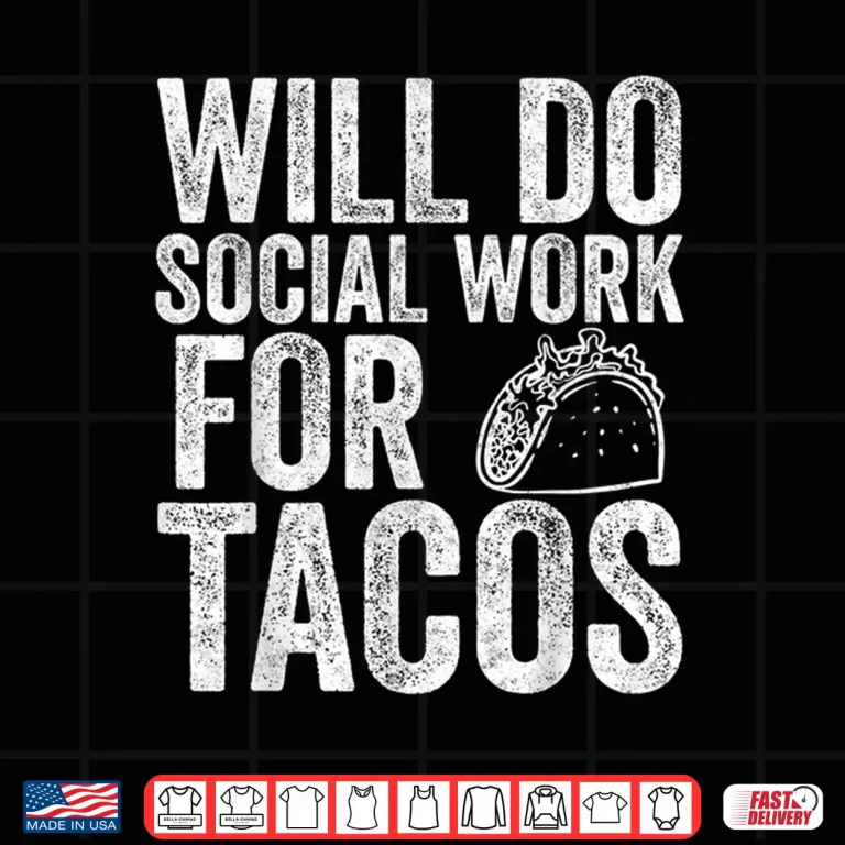 Design Funny Social Worker Gift Will Do Social Work For Tacos Shirt