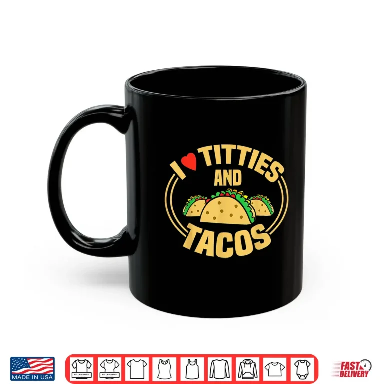 Mug I Love Titties and Tacos Shirt