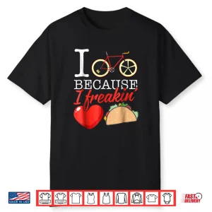 I Cycle Because I Freakin’ Love Tacos Shirt Cycling Gift
