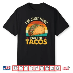I’M Just Here For The Tacos Taco Lover Cinco De Mayo Shirt