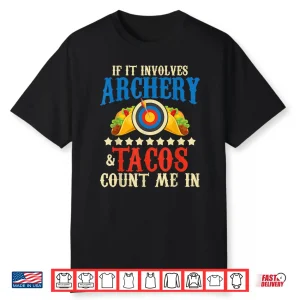 If It Involves Archery & Tacos Count Me In Bowman Archer Shirt