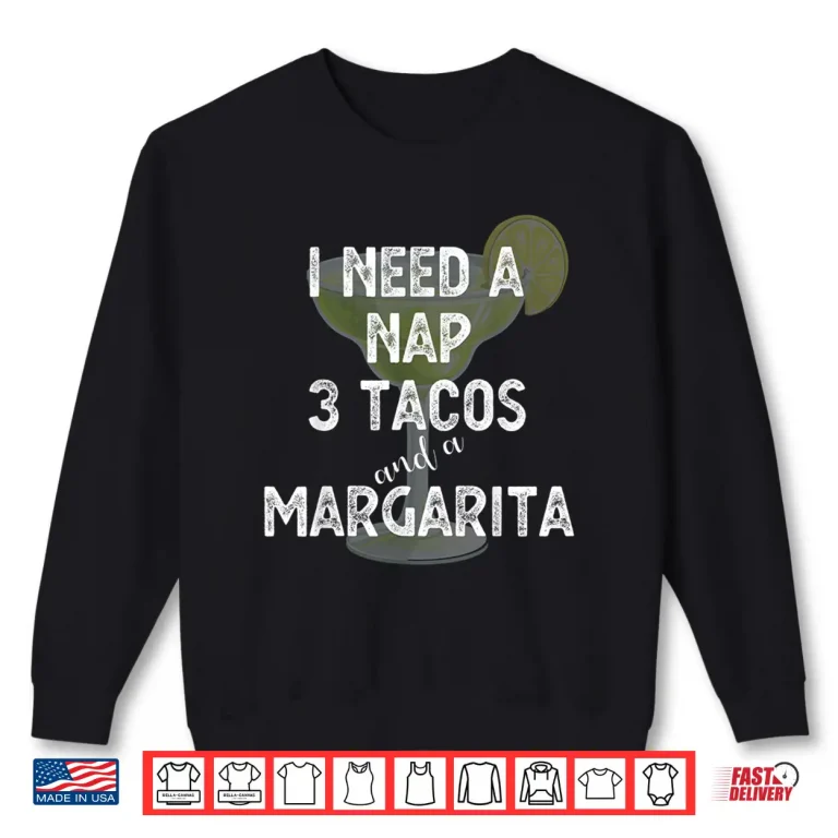 Sweatshirt I Need a Nap 3 Tacos and a Margarita Cocktails Mamacita Shirt