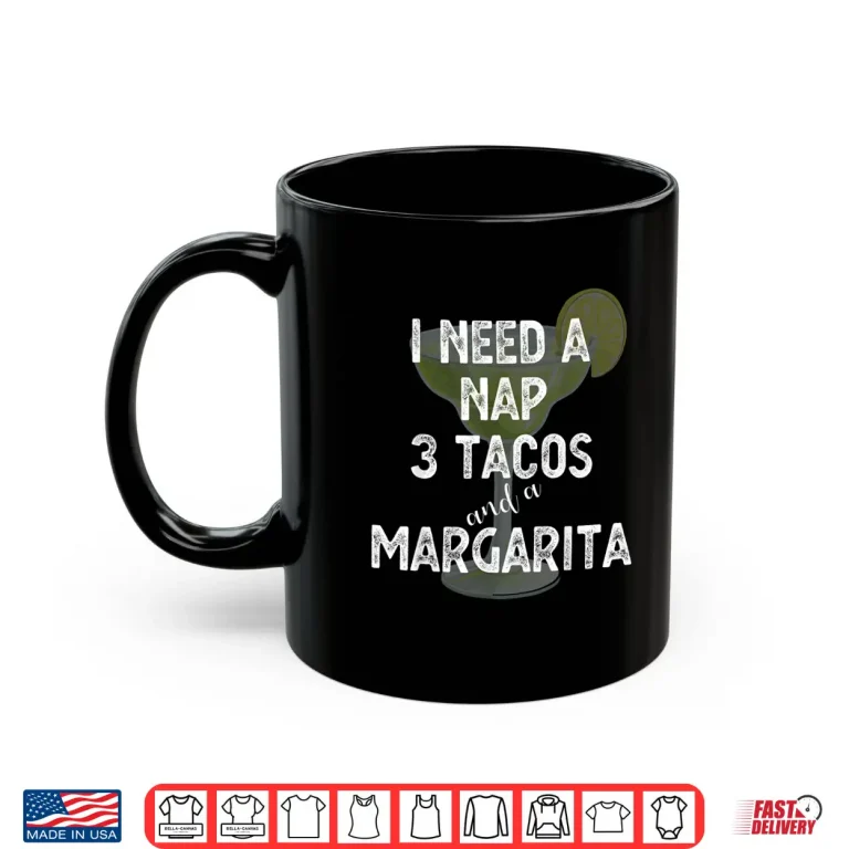 Mug I Need a Nap 3 Tacos and a Margarita Cocktails Mamacita Shirt