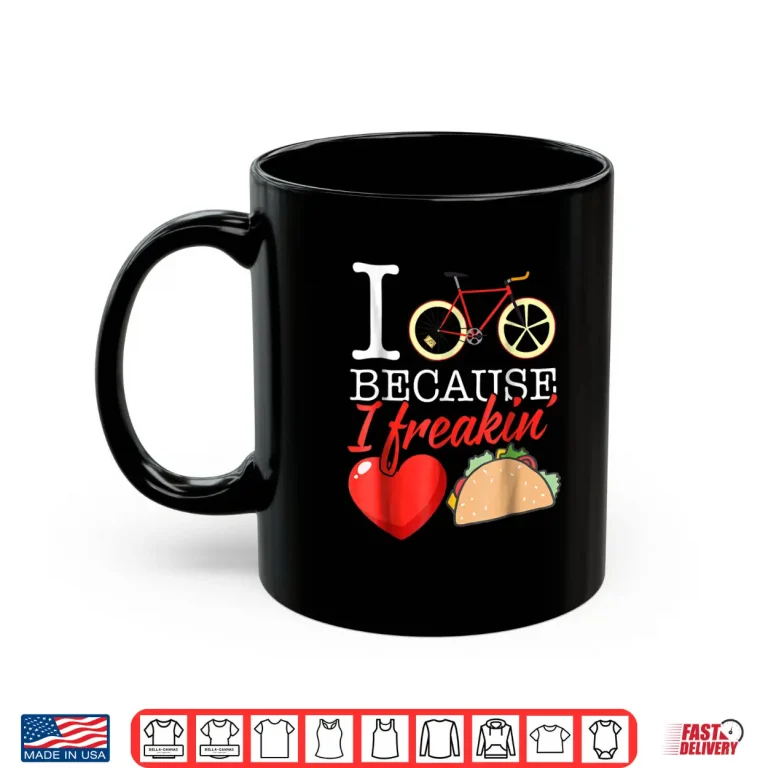 Mug I cycle because I freakin love Tacos Shirt Cycling Gift