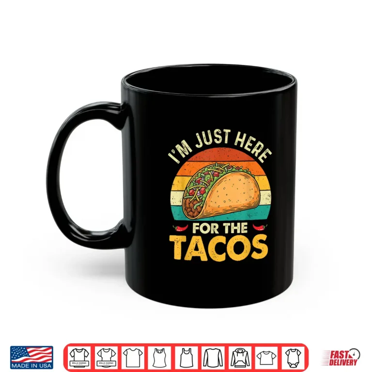 Mug Im Just Here for The Tacos Taco Lover Cinco de Mayo Shirt