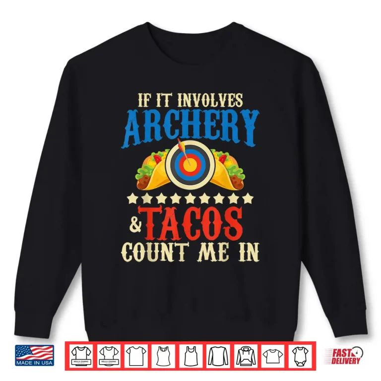 Sweatshirt If It Involves Archery Tacos Count Me In Bowman Archer Shirt