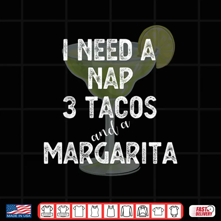 Design I Need a Nap 3 Tacos and a Margarita Cocktails Mamacita Shirt