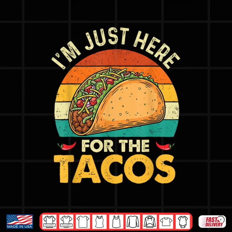 Design Im Just Here for The Tacos Taco Lover Cinco de Mayo Shirt
