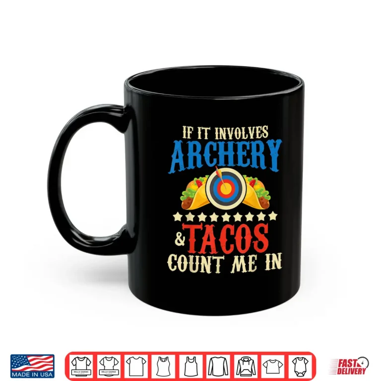 Mug If It Involves Archery Tacos Count Me In Bowman Archer Shirt