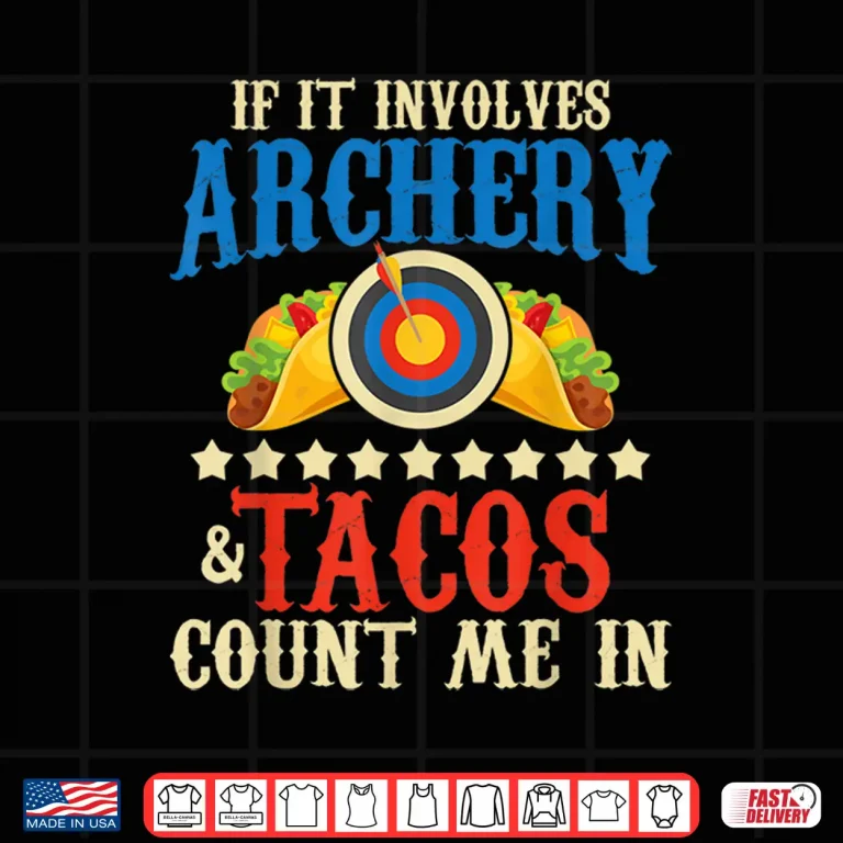 Design If It Involves Archery Tacos Count Me In Bowman Archer Shirt