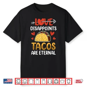 Llove Disappoints Tacos Are Eternal Valentines Valentine Shirt