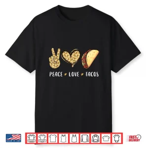 Peace Love Tacos Lovers Gifts For Men Women Kids Boys Girls Shirt