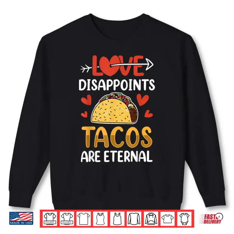 Sweatshirt Llove Disappoints Tacos Are Eternal Valentines Valentine Shirt