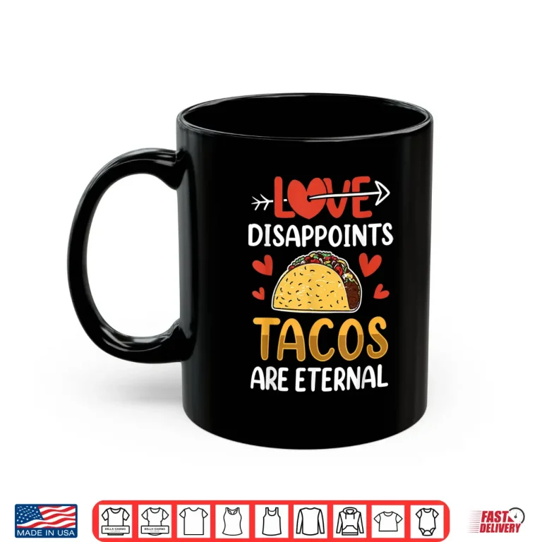 Mug Llove Disappoints Tacos Are Eternal Valentines Valentine Shirt