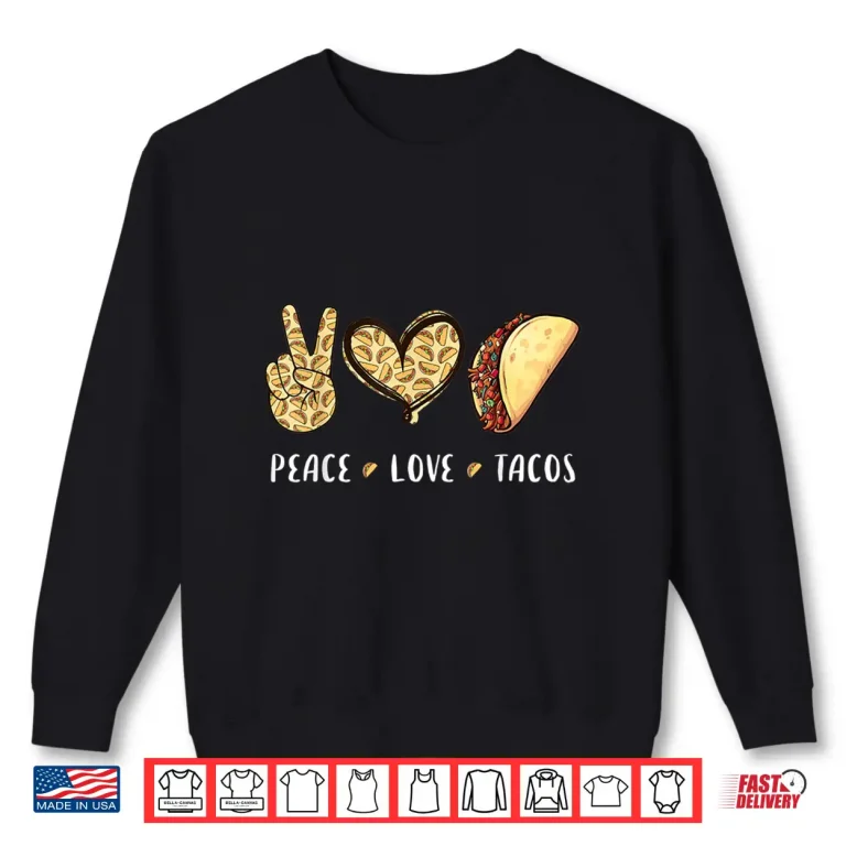 Sweatshirt Peace Love Tacos lovers gifts for men women kids boys girls Shirt