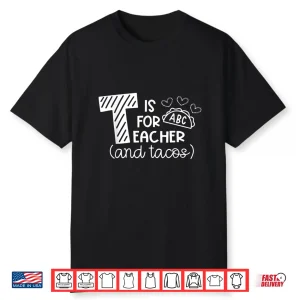 T Is For Teacher And Tacos Gifts For Teacher & Tacos Lovers Shirt
