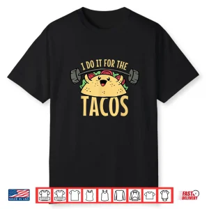Taco Workout I Do It For The Tacos Shirt