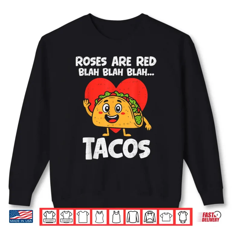 Sweatshirt Roses Blah Tacos Funny Valentines Food Lover Men Women Kids Shirt