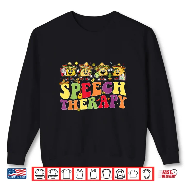 Sweatshirt Speech Therapy Cinco De Mayo Fiesta Tacos Speech Therapist Shirt