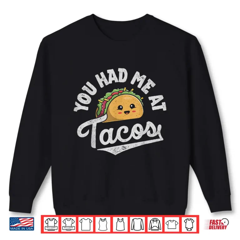 Sweatshirt Taco You Had Me At Tacos Cinco De Mayo Mexican Food Lover Shirt