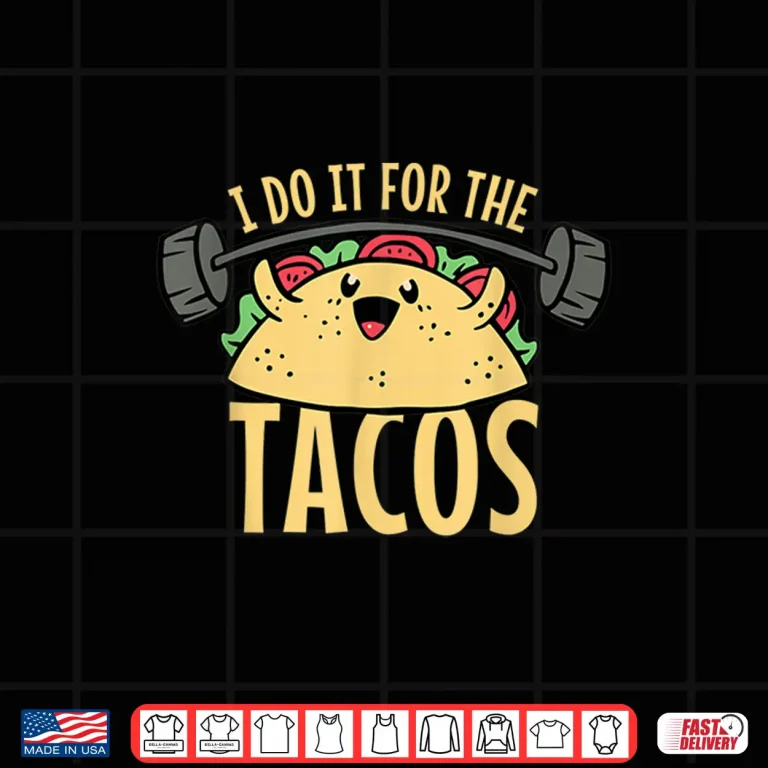 Design Taco Workout I Do It For The Tacos Shirt