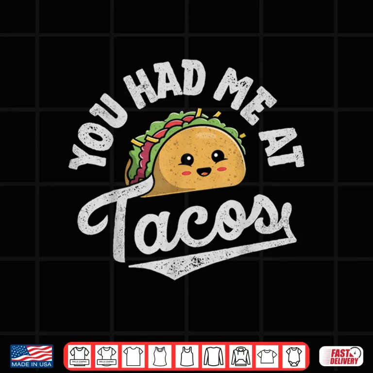 Design Taco You Had Me At Tacos Cinco De Mayo Mexican Food Lover Shirt