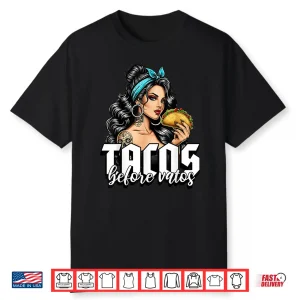 Tacos Before Vatos Funny Mexican Chicana Latina Shirt