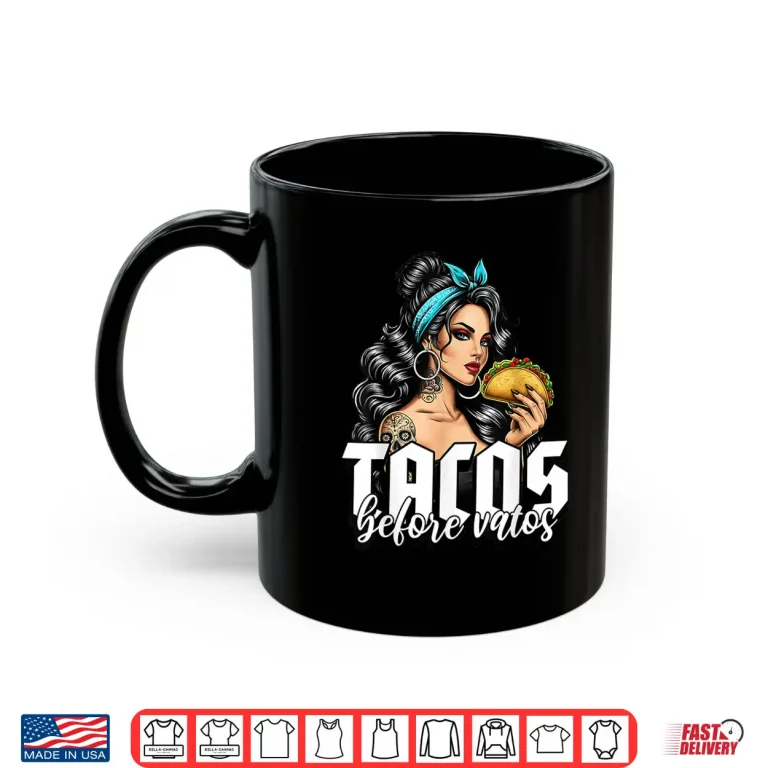 Mug Tacos Before Vatos Funny Mexican Chicana Latina Shirt