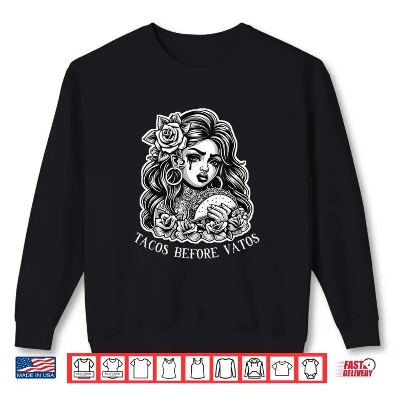 Sweatshirt Tacos Before Vatos Sad Chola Latina Chicana Floral Shirt