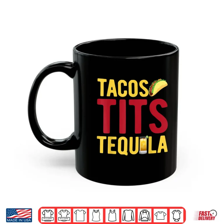 Mug Tacos Tits Tequila Funny Drinking Graphic Shirt