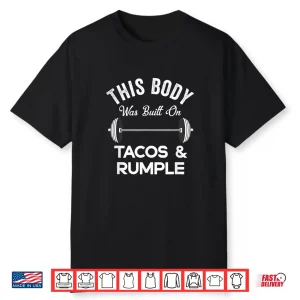 This Body Was Built On Tacos And Rumple Minze Funny Workout Shirt