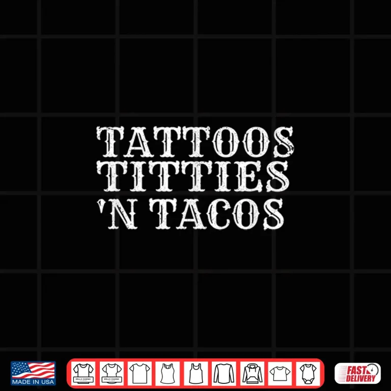 Design Tattoos Titties N Tacos Sarcastic Adult Humor Saying Outfit Shirt