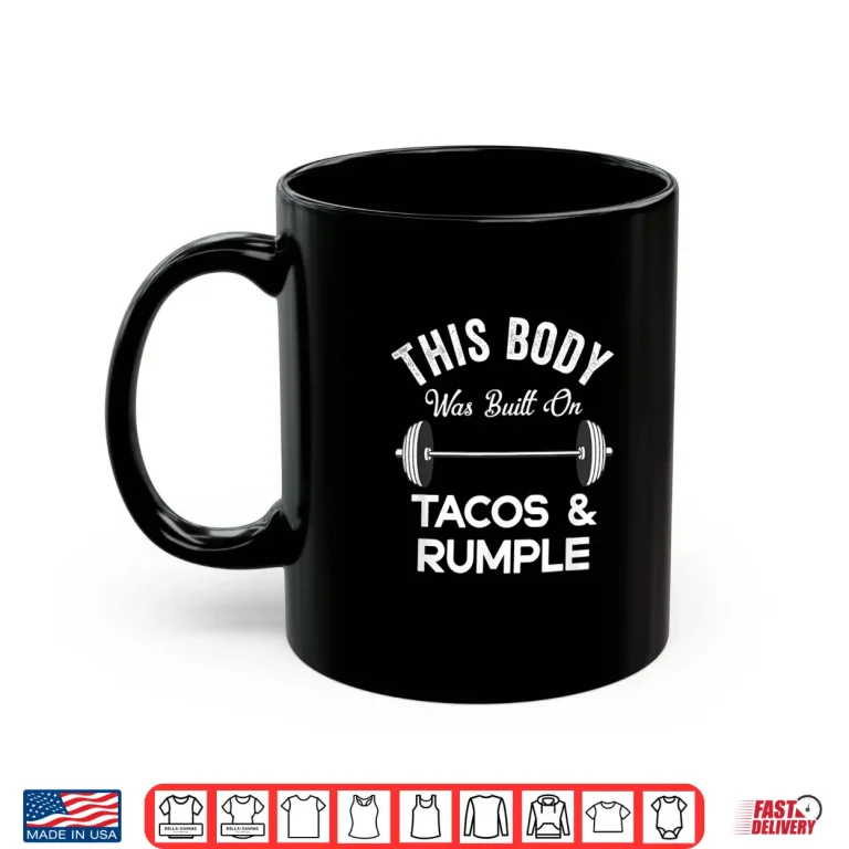 Mug This Body Was Built On Tacos And Rumple Minze Funny Workout Shirt