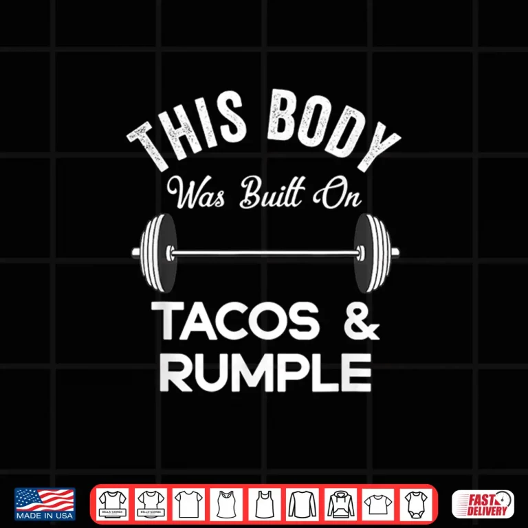 Design This Body Was Built On Tacos And Rumple Minze Funny Workout Shirt