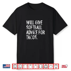 Will Give Softball Advice For Tacos Funny Softball Coach Shirt