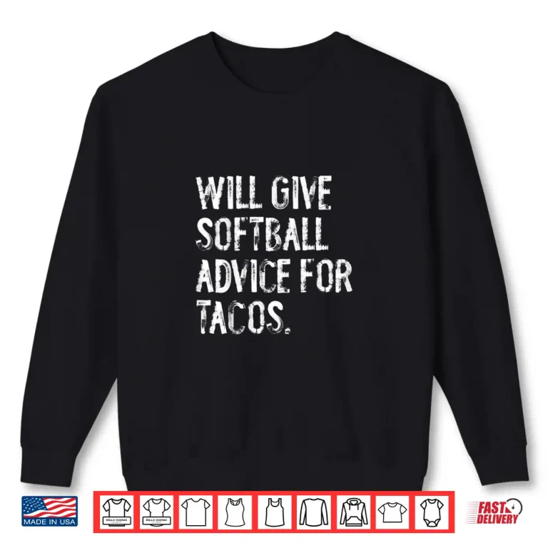 Sweatshirt Will Give Softball Advice For Tacos Funny Softball Coach Shirt
