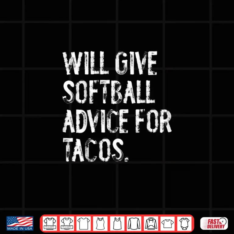 Design Will Give Softball Advice For Tacos Funny Softball Coach Shirt
